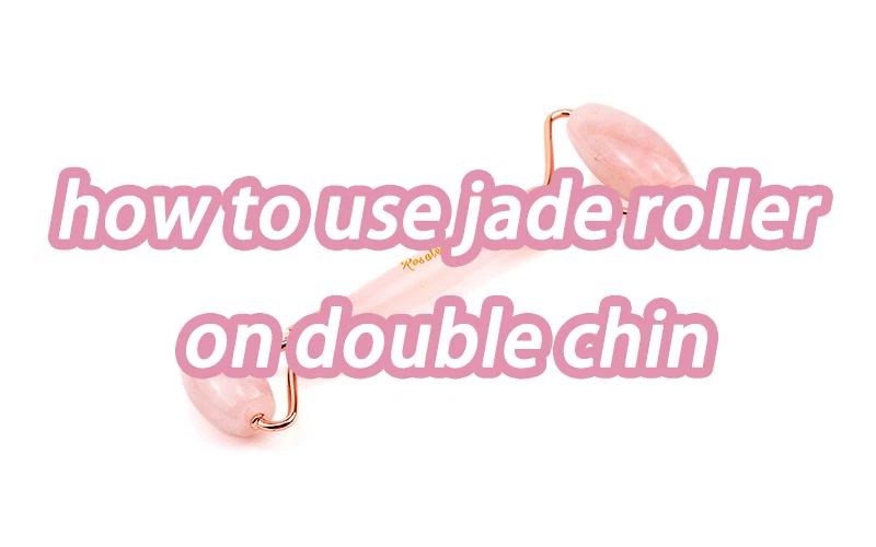 how to use jade roller on double chin